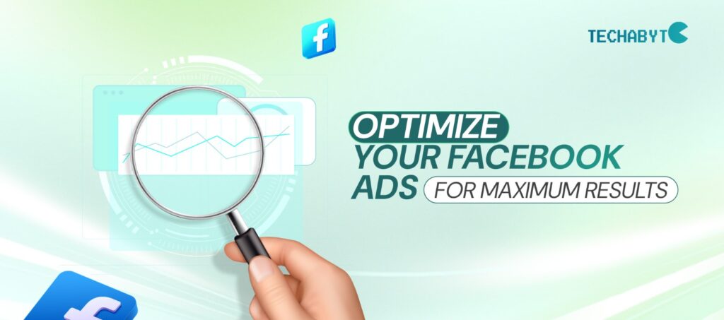 Optimize your Facebook ads for maximum results with Techabyte digital marketing services