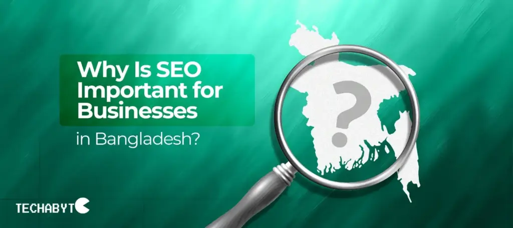 Why SEO is important for businesses in Bangladesh with magnifying glass on map
