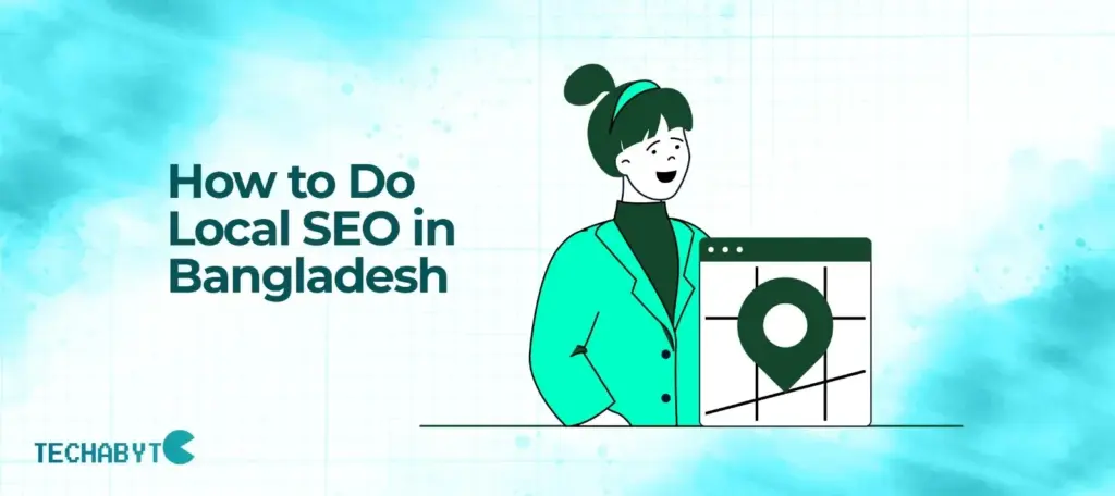 How to do local SEO in Bangladesh guide by Techabyte Solutions