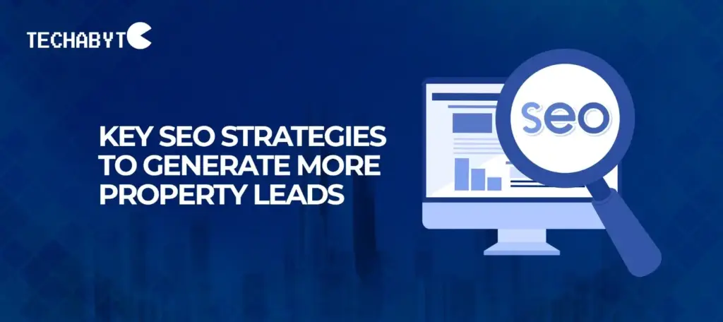 SEO Strategies to Generate Property Leads for Real Estate in Bangladesh Key SEO strategies to generate more property leads for real estate businesses in Bangladesh – Techabyte Solutions digital marketing guide