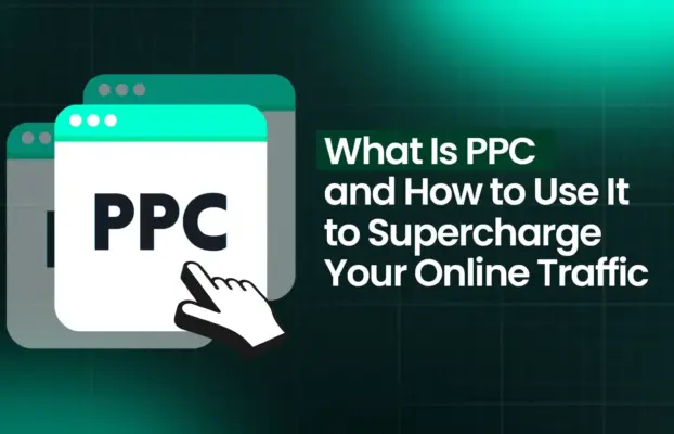 What Is PPC and How to Use It to Supercharge Your Online Traffic