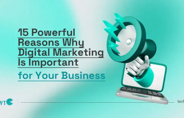 15 Powerful Reasons Why is Digital Marketing Important for Your Business