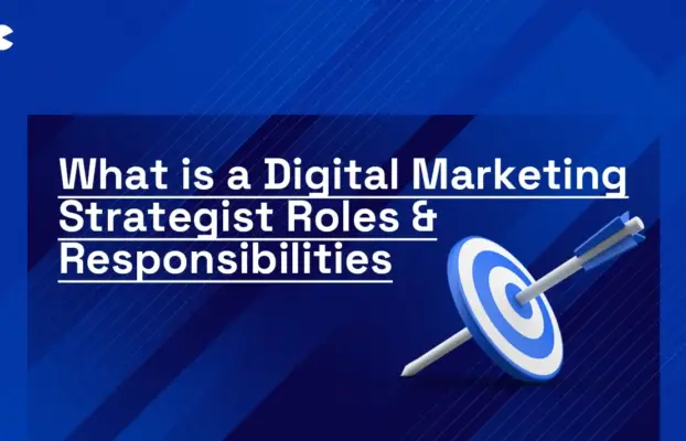 What is a Digital Marketing Strategist-Roles & Responsibilities