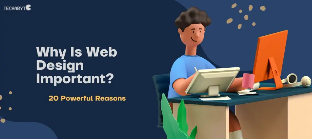 Why Is Web Design Important? 20 Powerful Reasons It Defines Your Online Success