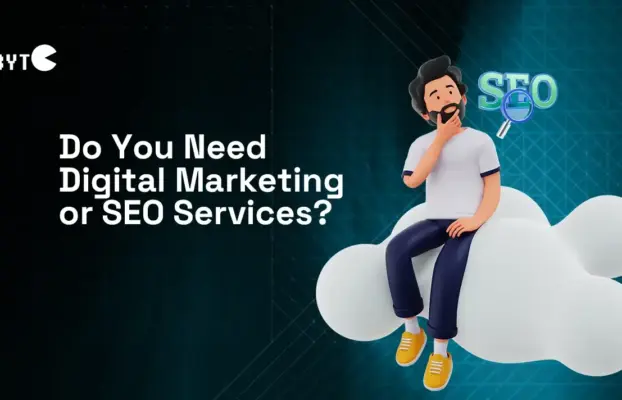 Do You Need Digital Marketing or SEO Services? How to Decide for Your Business