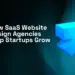 How SaaS website design agencies help startups grow with modern UX and scalable web design